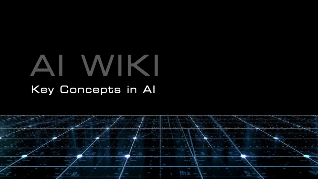 AI Wiki : Key Concepts in AI